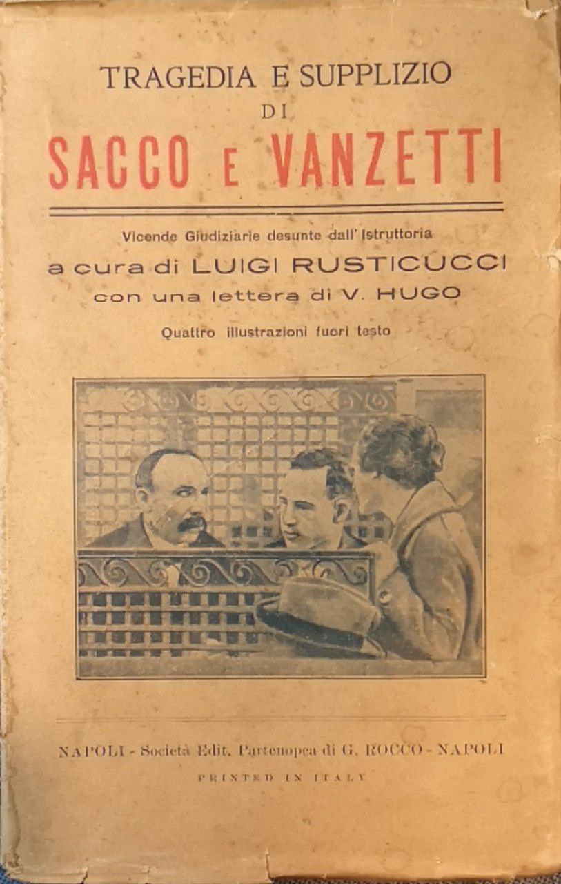 Tragedia e supplizio di Sacco e Vanzetti: vicende giudiziarie desunte …