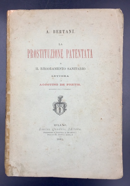 La PROSTITUZIONE PATENTATA e il REGOLAMENTO SANITARIO. Lettera ad Agostino …