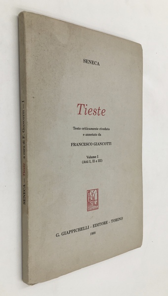 TIESTE. Testo criticamente riveduto e annotato da Francesco GIìANCOTTI. Volume …