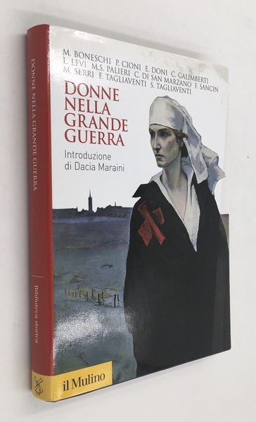DONNE nella GRANDE GUERRA. Introduzione di Dacia MARAINI. Collana Biblioteca …