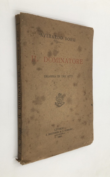 IL DOMINATORE. Dramma in tre atti