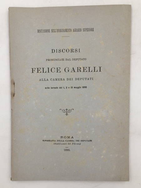 DISCUSSIONE sull'INSEGNAMENTO AGRARIO SUPERIORE. Discorsi pronunciati dal deputato Felice Garelli …