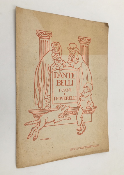 DANTE, BELLI, i CANI e i POVERELLI. [Opuscolo per la …