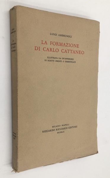 La FORMAZIONE di CARLO CATTANEO illustrata da un'appendice di scritti …