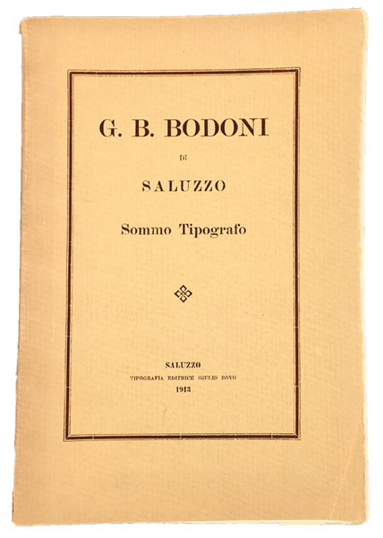 G. B. BODONI di SALUZZO SOMMO TIPOGRAFO. Al front., INVIO …