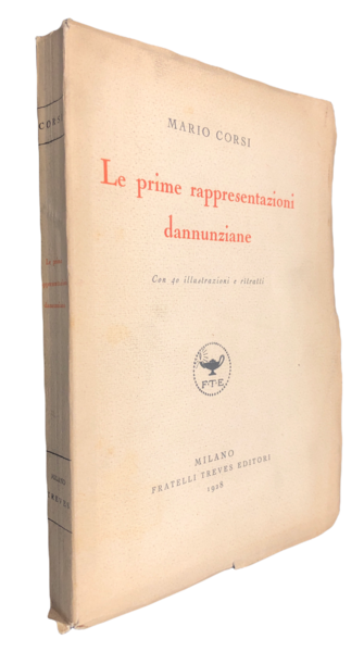 Le PRIME RAPPRESENTAZIONI DANNUNZIANE. Con 40 illustrazioni e ritratti. [Dal …