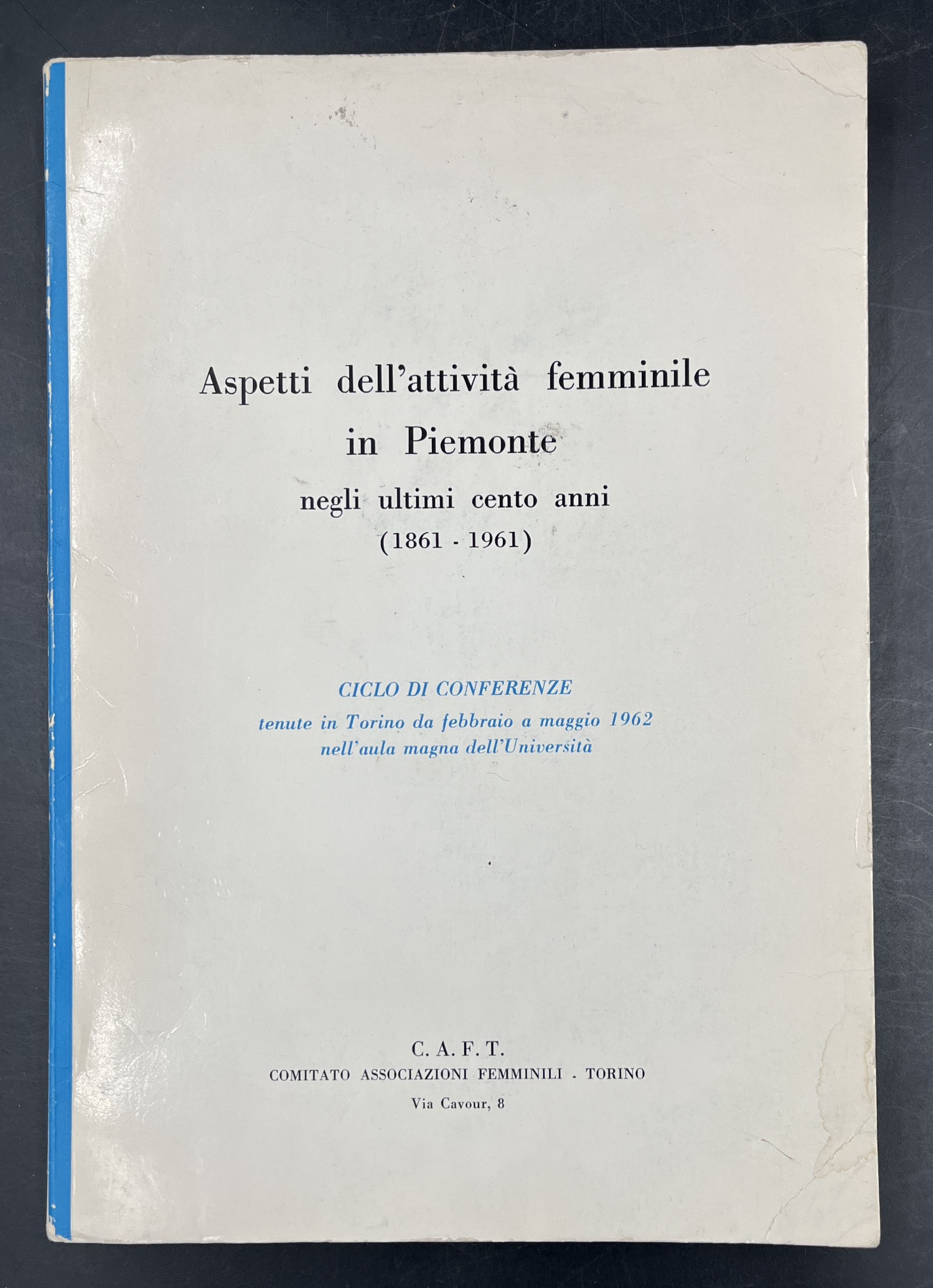 Aspetti dell'ATTIVITÀ FEMMINILE in PIEMONTE negli ultimi cento anni (1861-1961). …