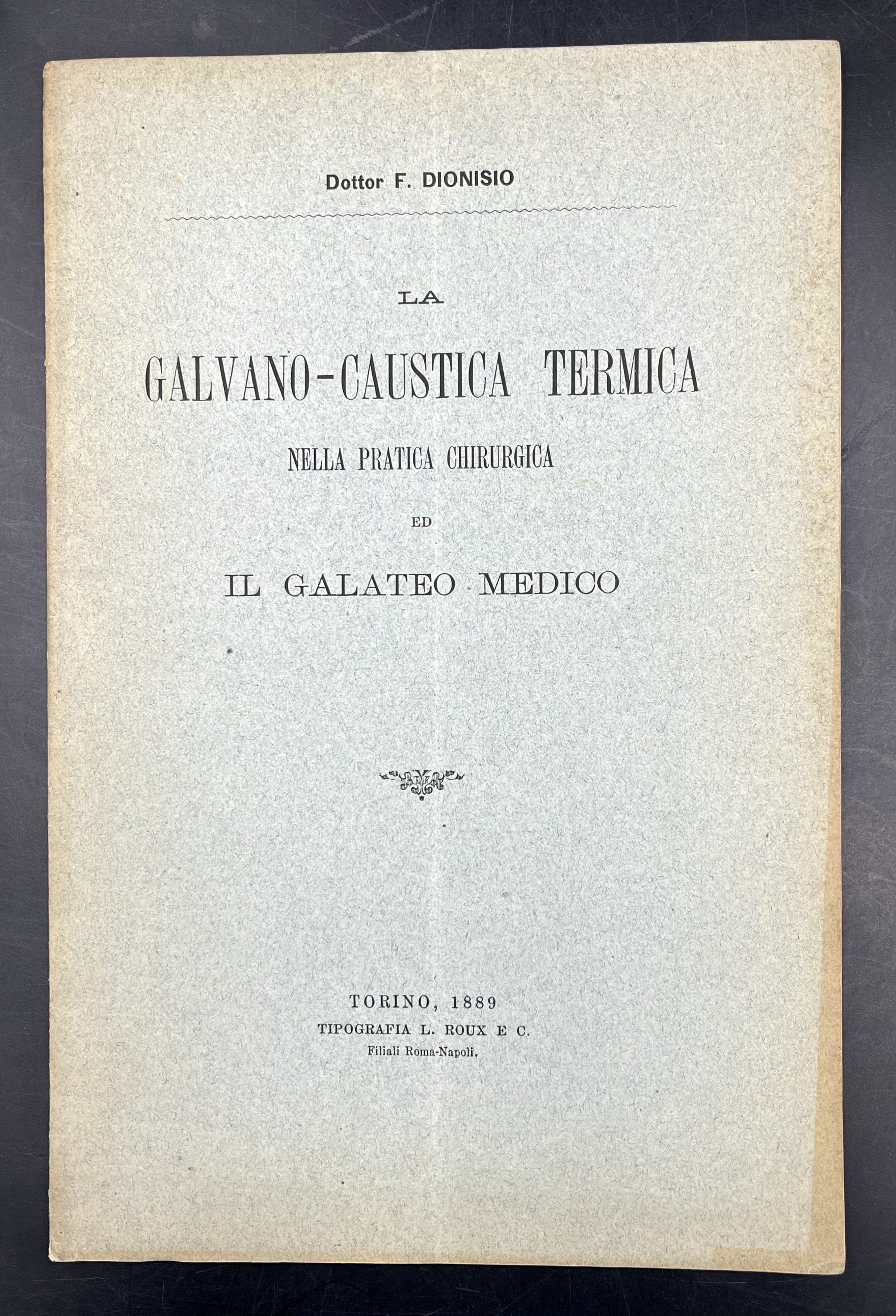 La GALVANO-CAUSTICA TERMICA nella PRATICA CHIRURGICA ed il GALATEO MEDICO. …