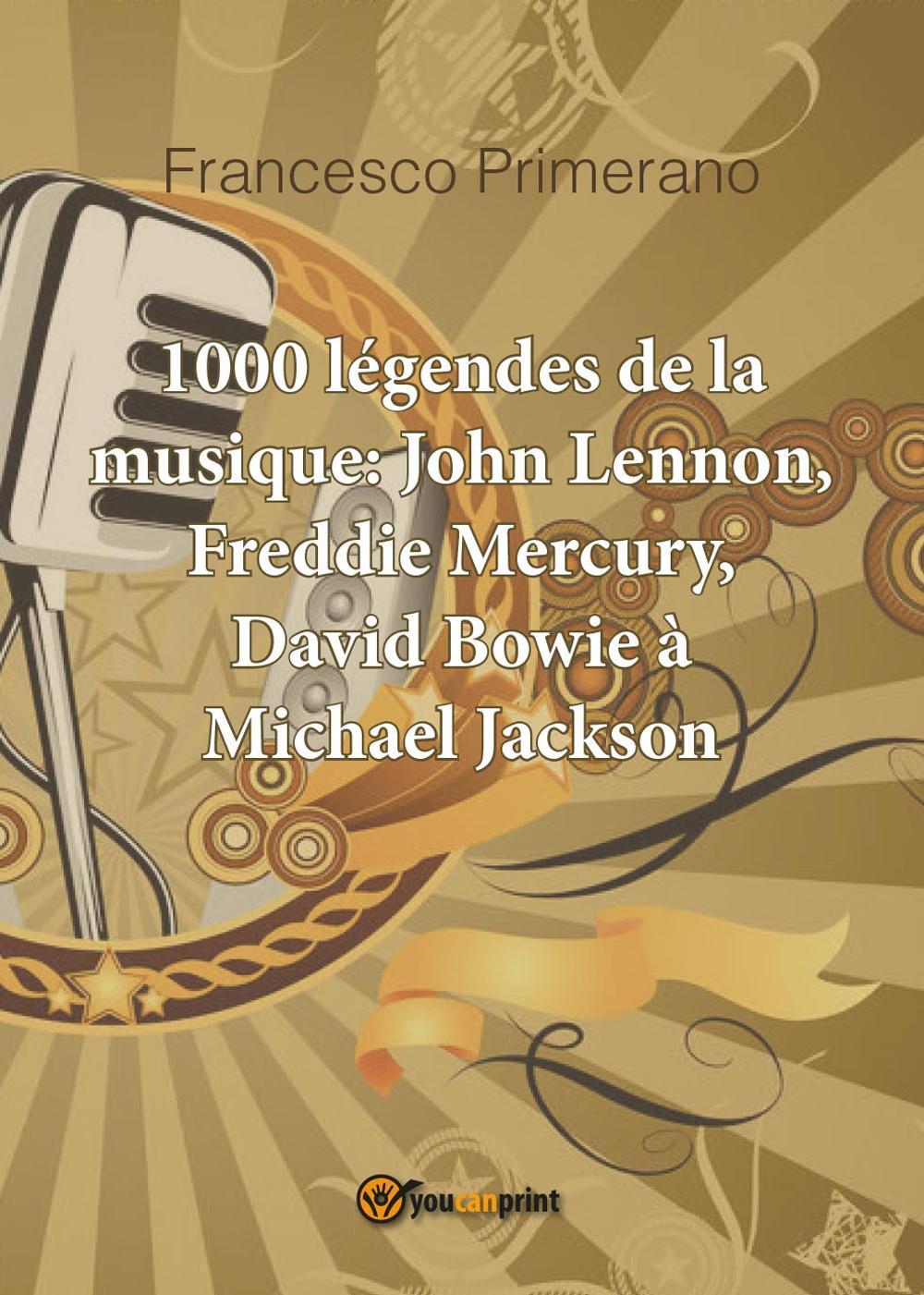 1000 légendes de la musique: John Lennon, Freddie Mercury, David …