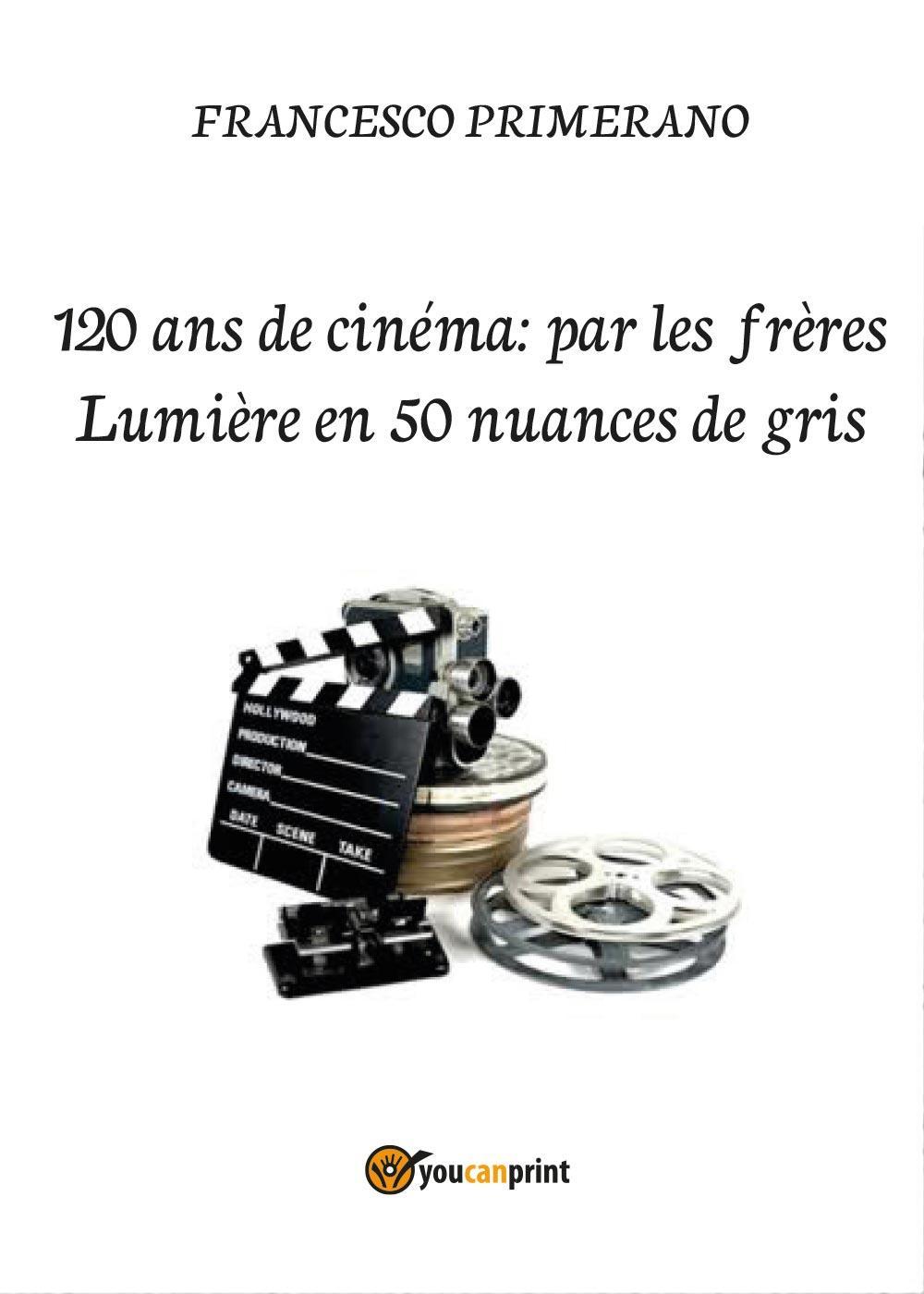 120 ans de cinéma: par les frères Lumière en 50 …