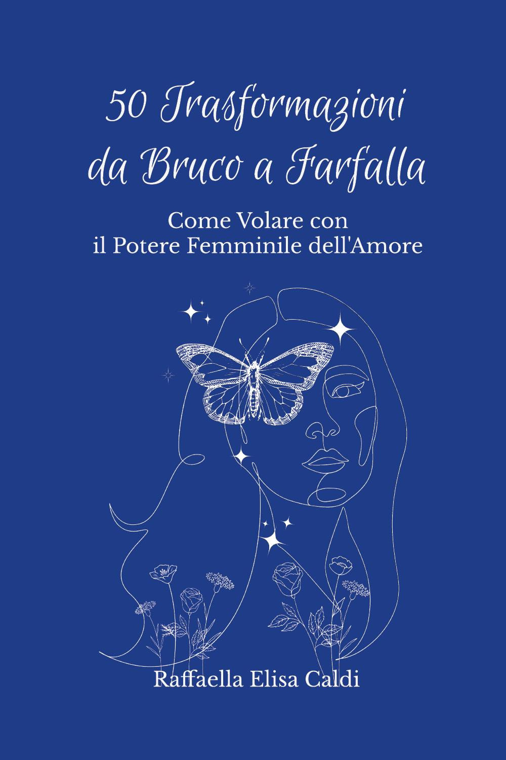 50 trasformazioni da bruco a farfalla. Come volare con il …