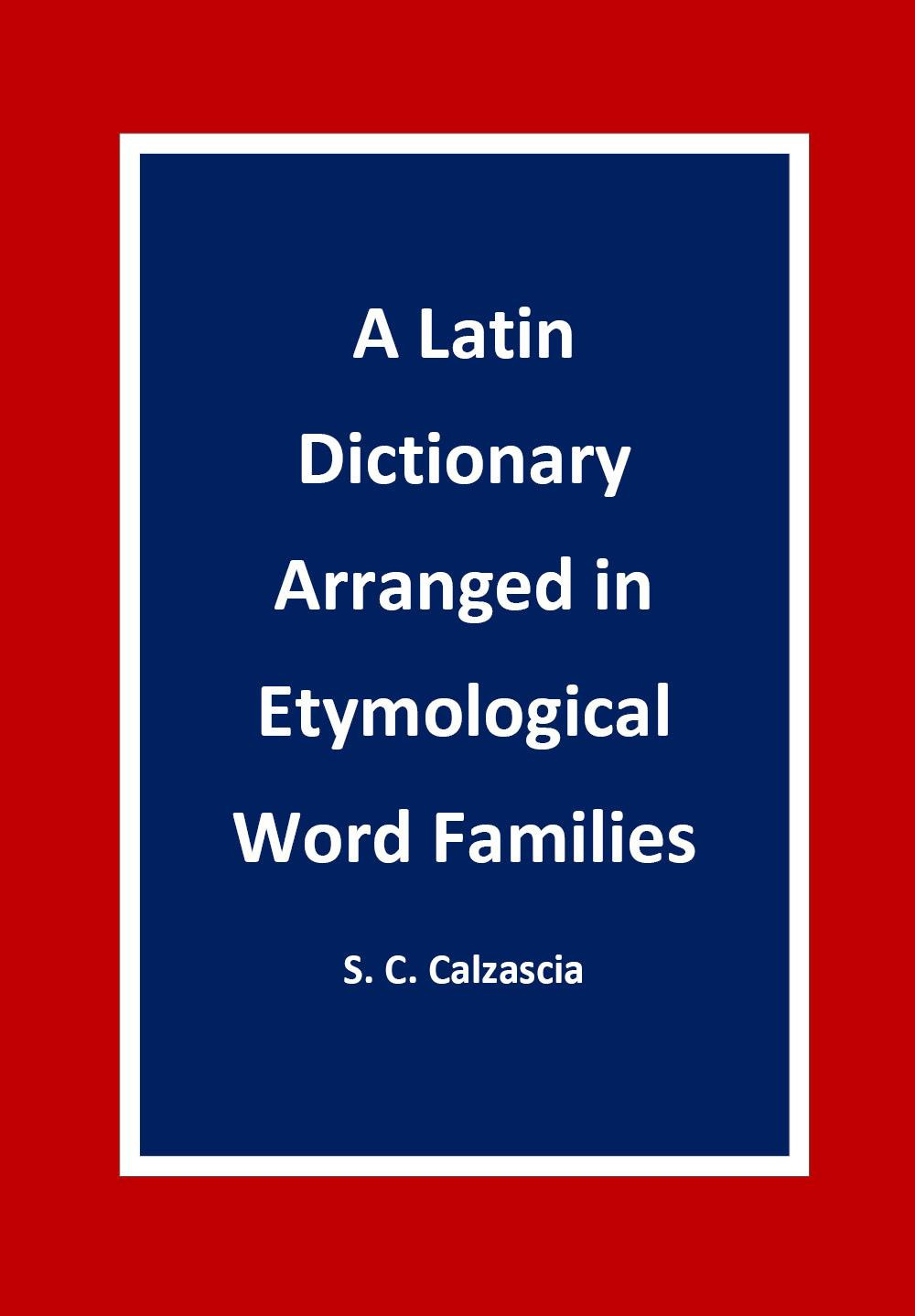 A latin dictionary arranged in etymological word families