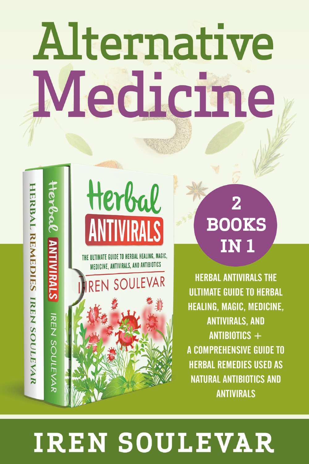 Alternative medicine: Herbal antivirals the ultimate guide to herbal healing, …