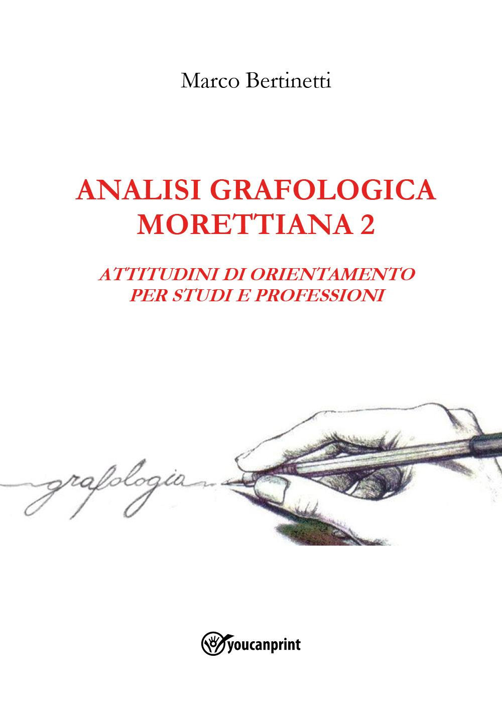 Analisi grafologica morettiana. Vol. 2: Attitudini di orientamento per studi …