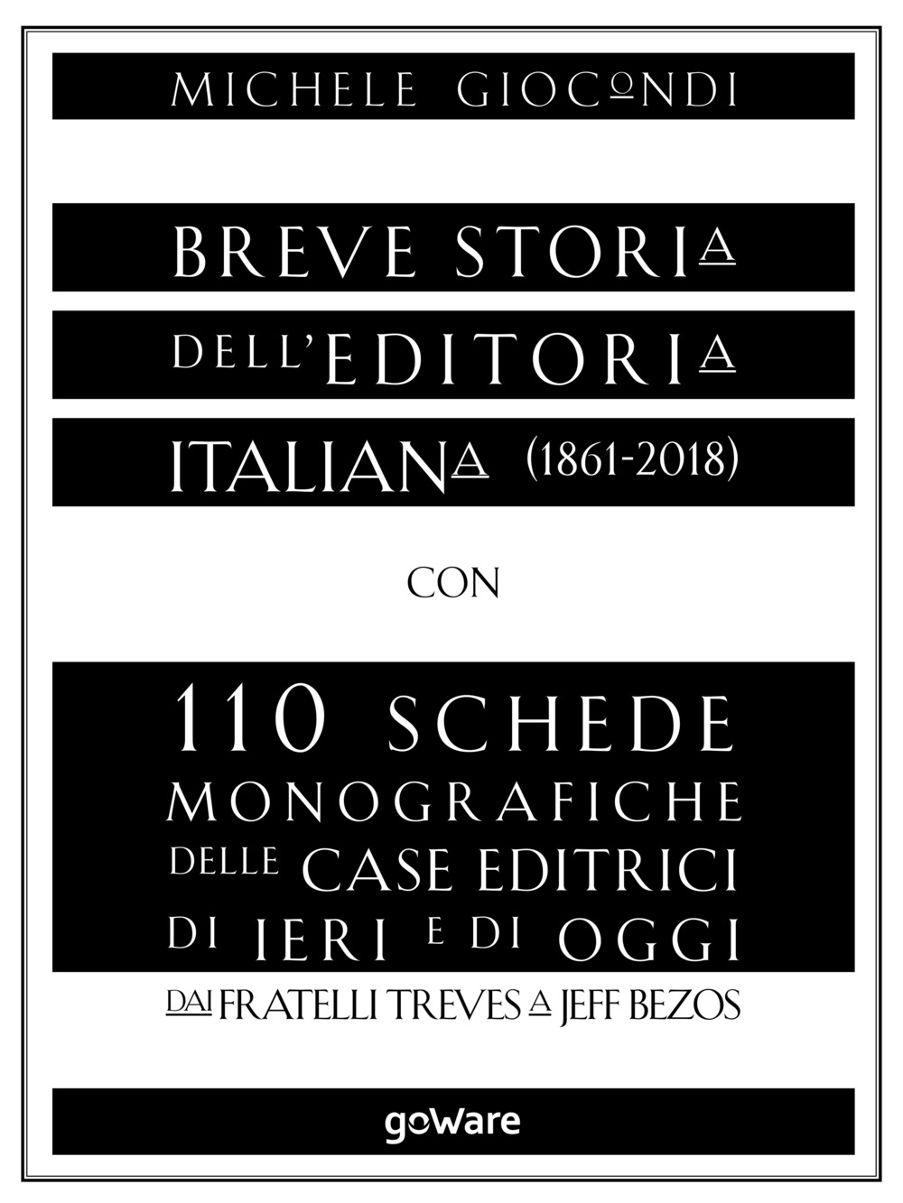 Breve storia dell'editoria italiana (1861-2018) con 110 schede monografiche delle …