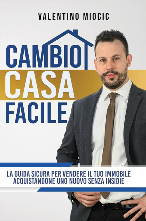 Cambio casa facile. La guida sicura per vendere il tuo …