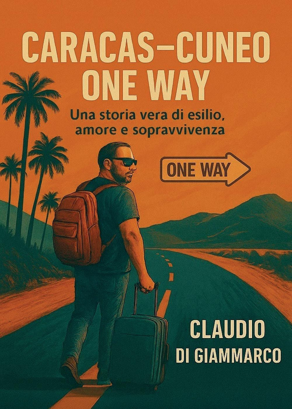 Caracas-Cuneo one way. Una storia vera di esilio, amore e …