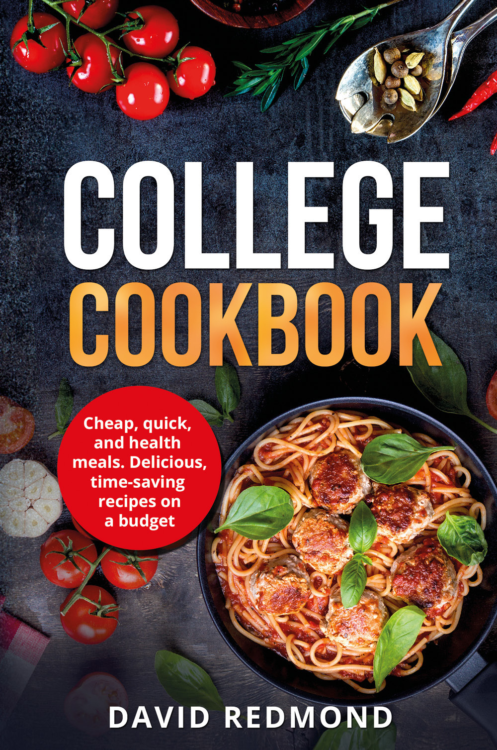College cookbook. Cheap, quick, and healthy meals. Delicious, time-saving recipes …