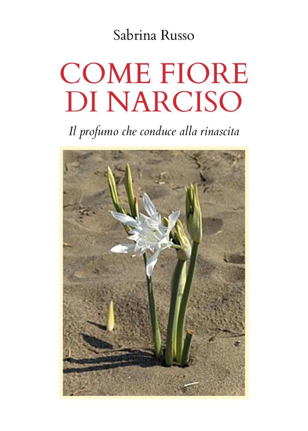 Come fiore di narciso. Il profumo che conduce alla rinascita