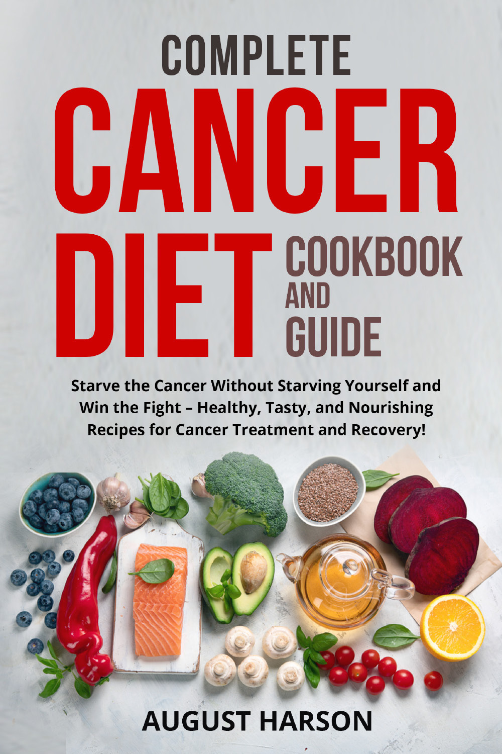 Complete cancer diet cookbook and guide. Starve the cancer without …