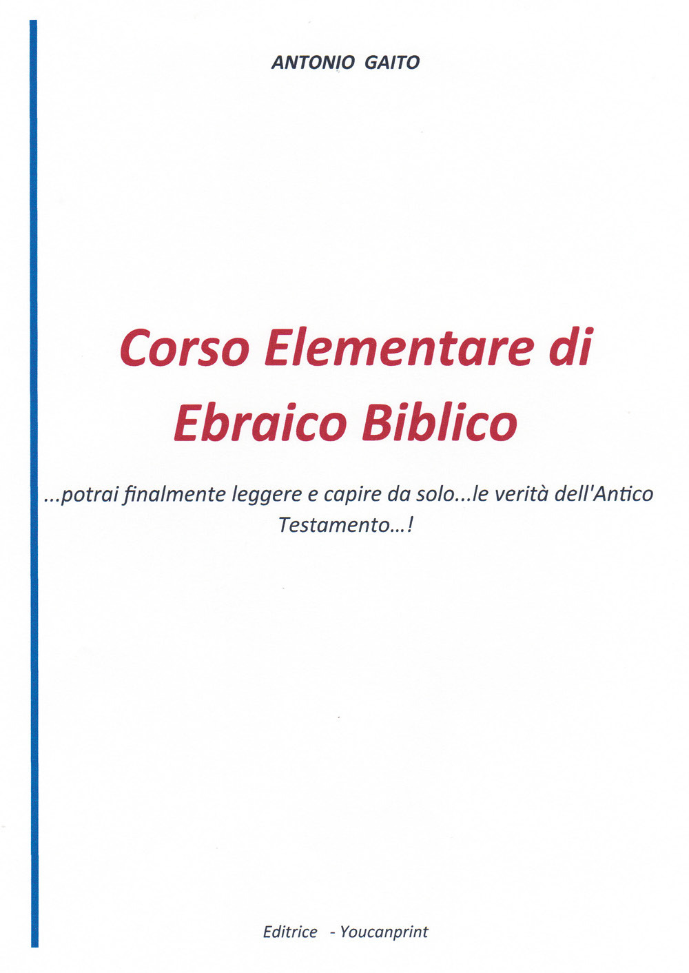 Corso elementare di ebraico biblico. Potrai finalmente leggere e capire …