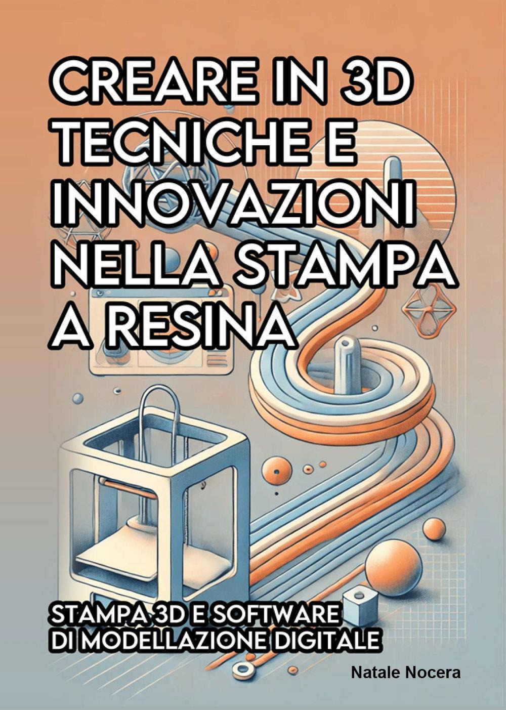 Creare in 3D. Tecniche e innovazioni nella stampa a resina