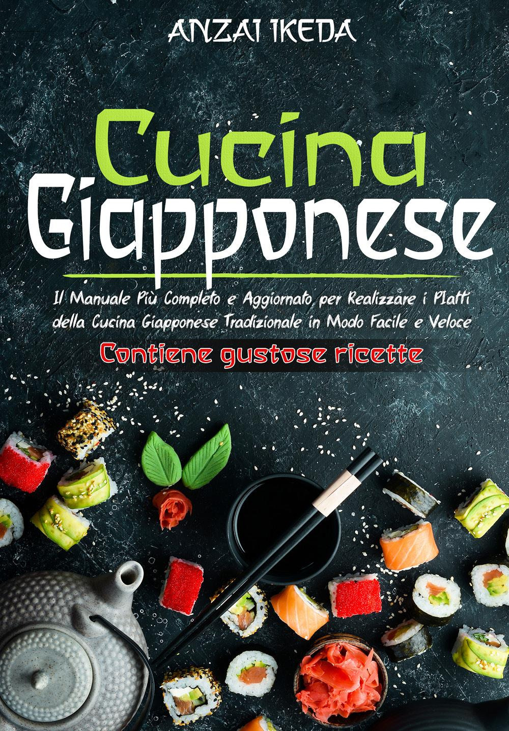 Cucina giapponese. Il manuale più completo e aggiornato per realizzare …