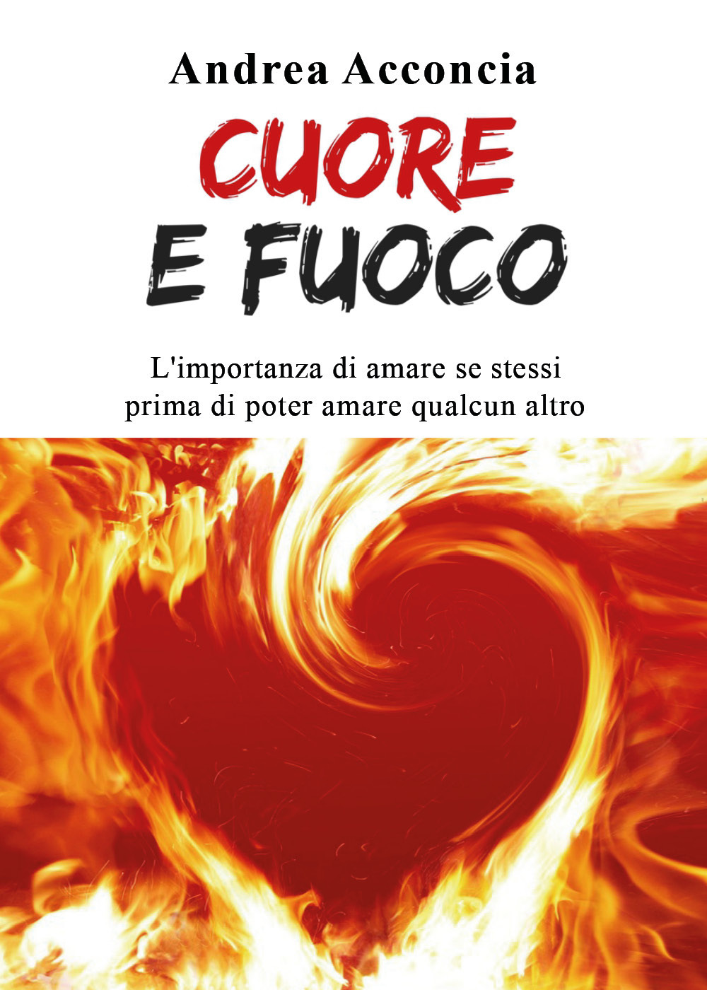 Cuore e fuoco. L'importanza di amare se stessi prima di …