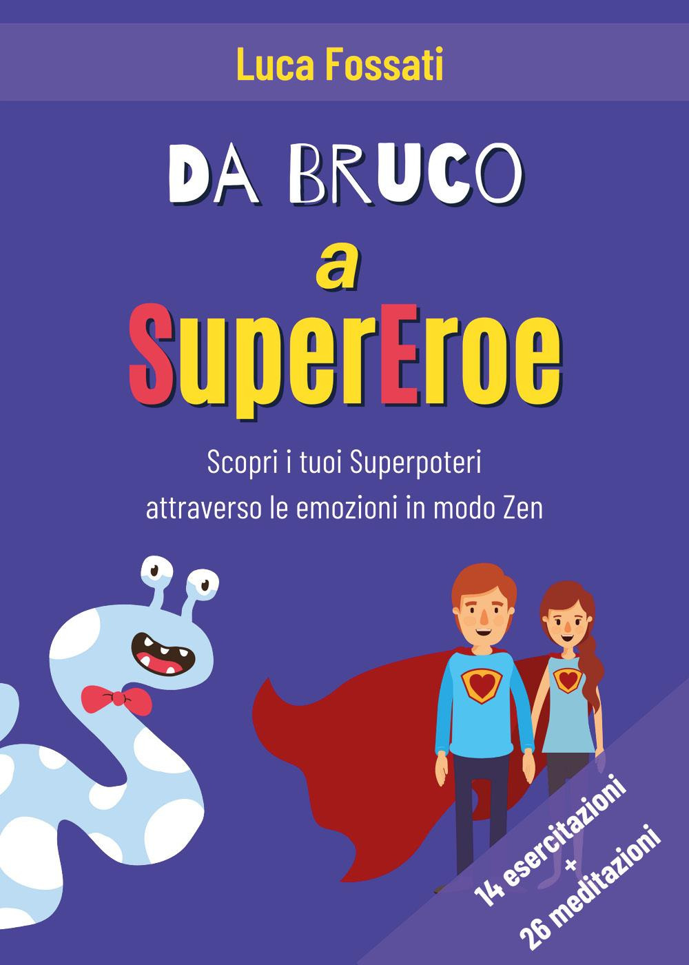 Da bruco a supereroe. Scopri i tuoi superpoteri attraverso le …