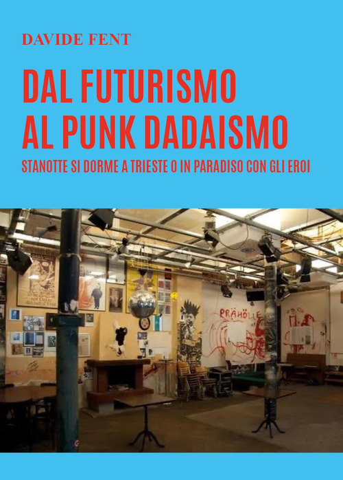 Dal futurismo, al punk dadaismo. Stanotte si dorme a Trieste …