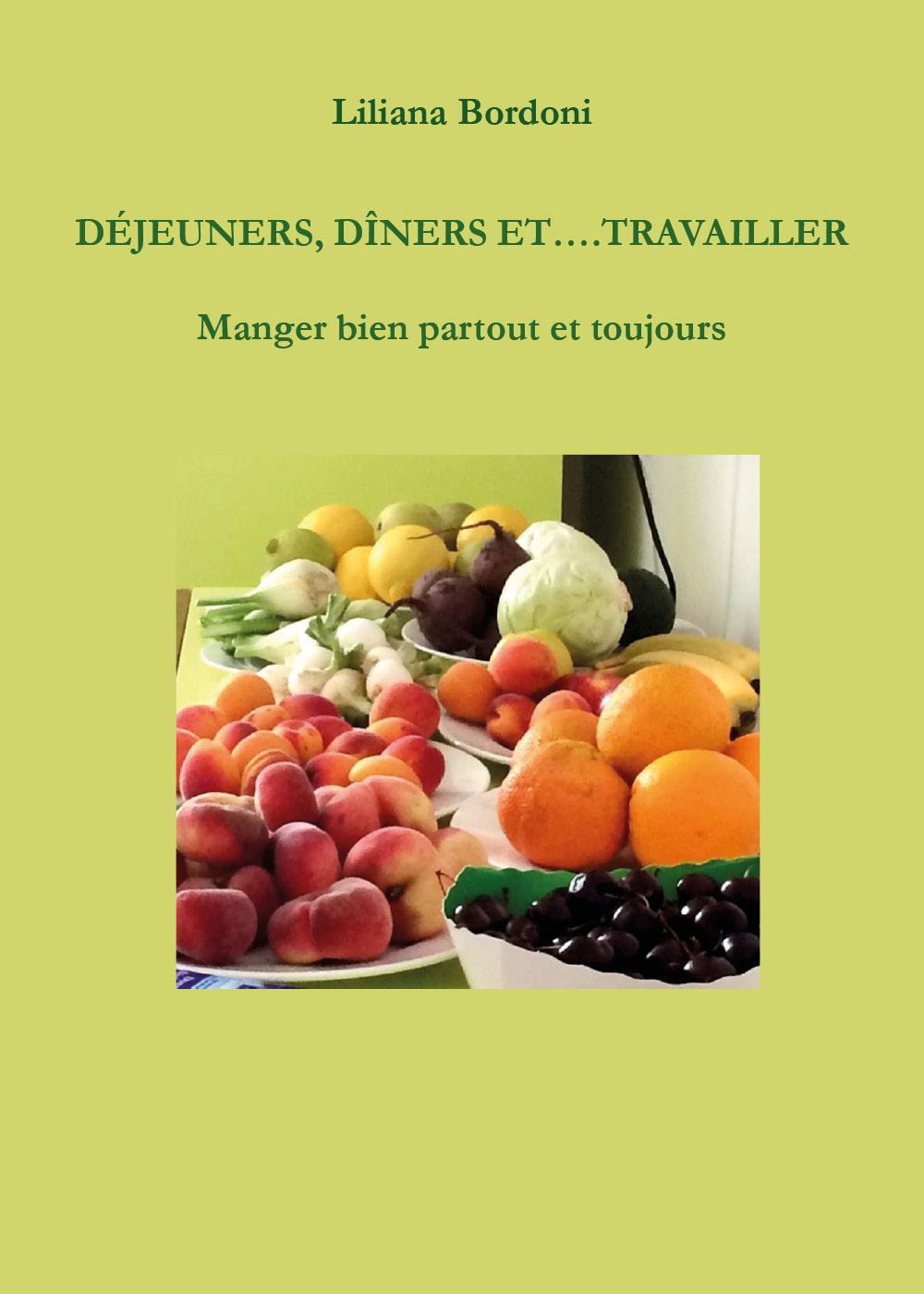 Déjeuners, dîners et. Travailler. Manger bien partout et toujours