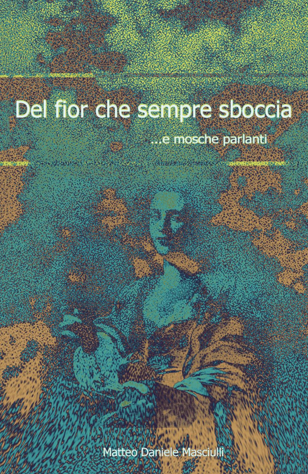 Del fior che sempre sboccia. e mosche parlanti