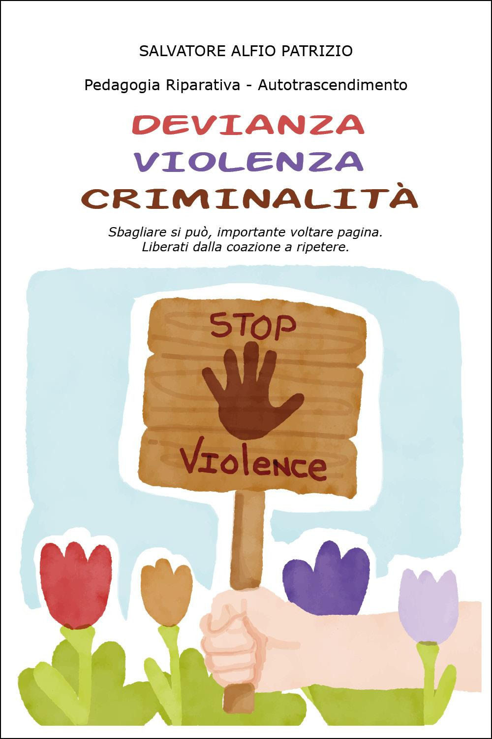 Devianza, violenza, criminalità. Sbagliare si può, importante voltare pagina. Liberati …