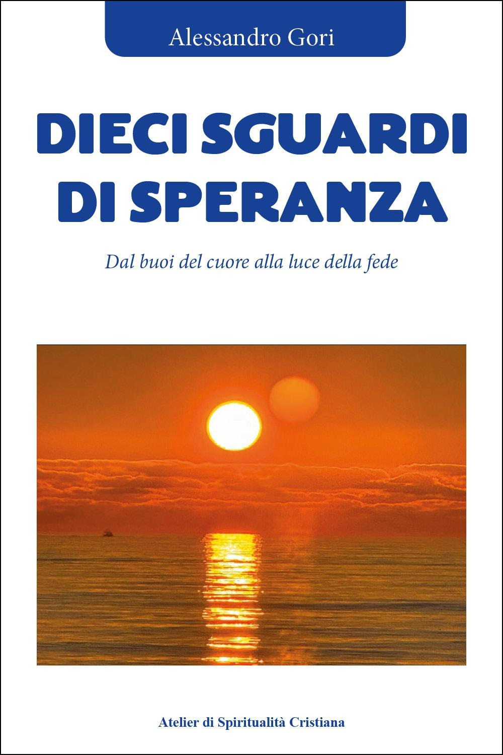 Dieci sguardi di speranza. Dal buio del cuore alla luce …