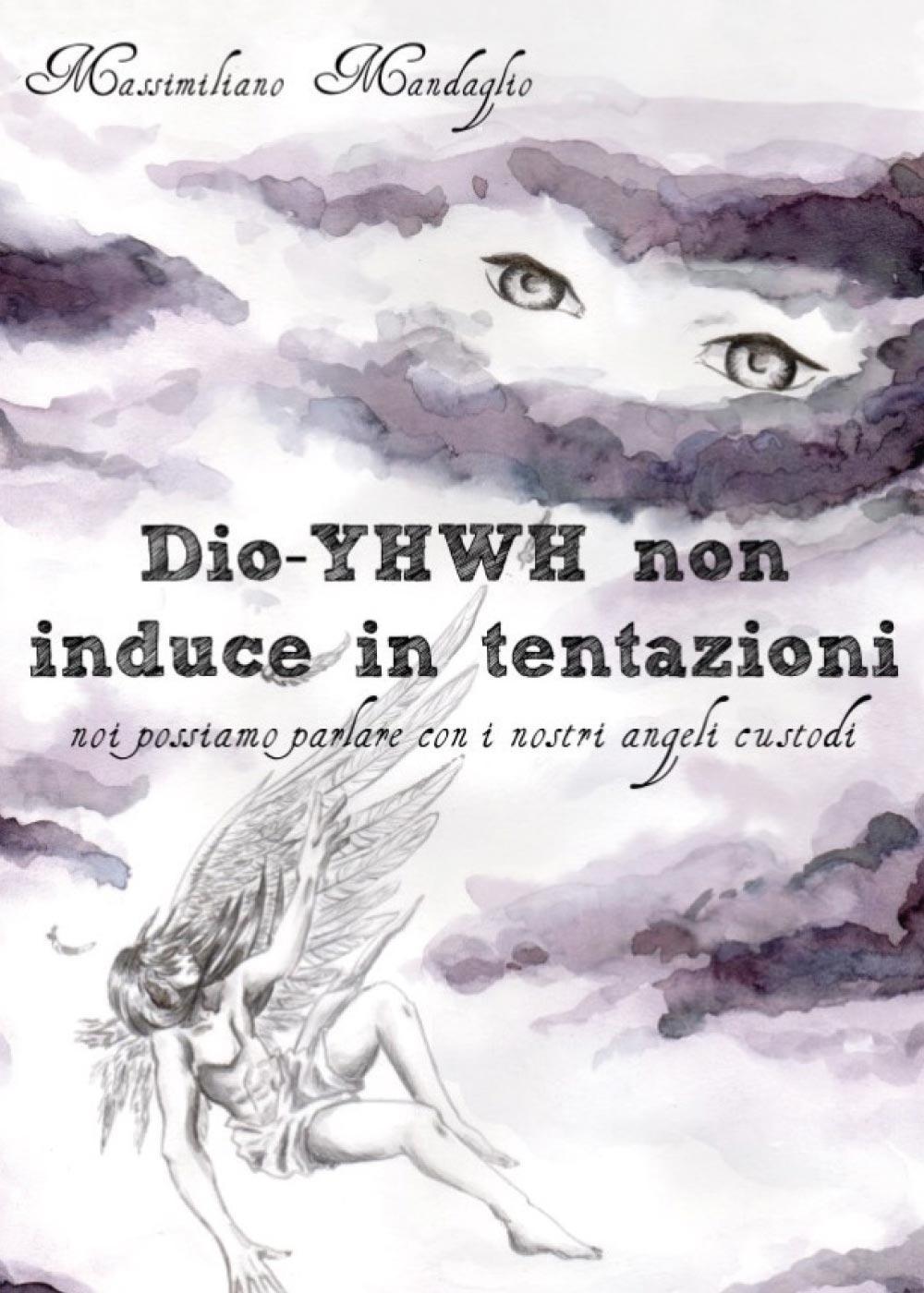 Dio YHWH non induce in tentazioni. Noi possiamo parlare con …