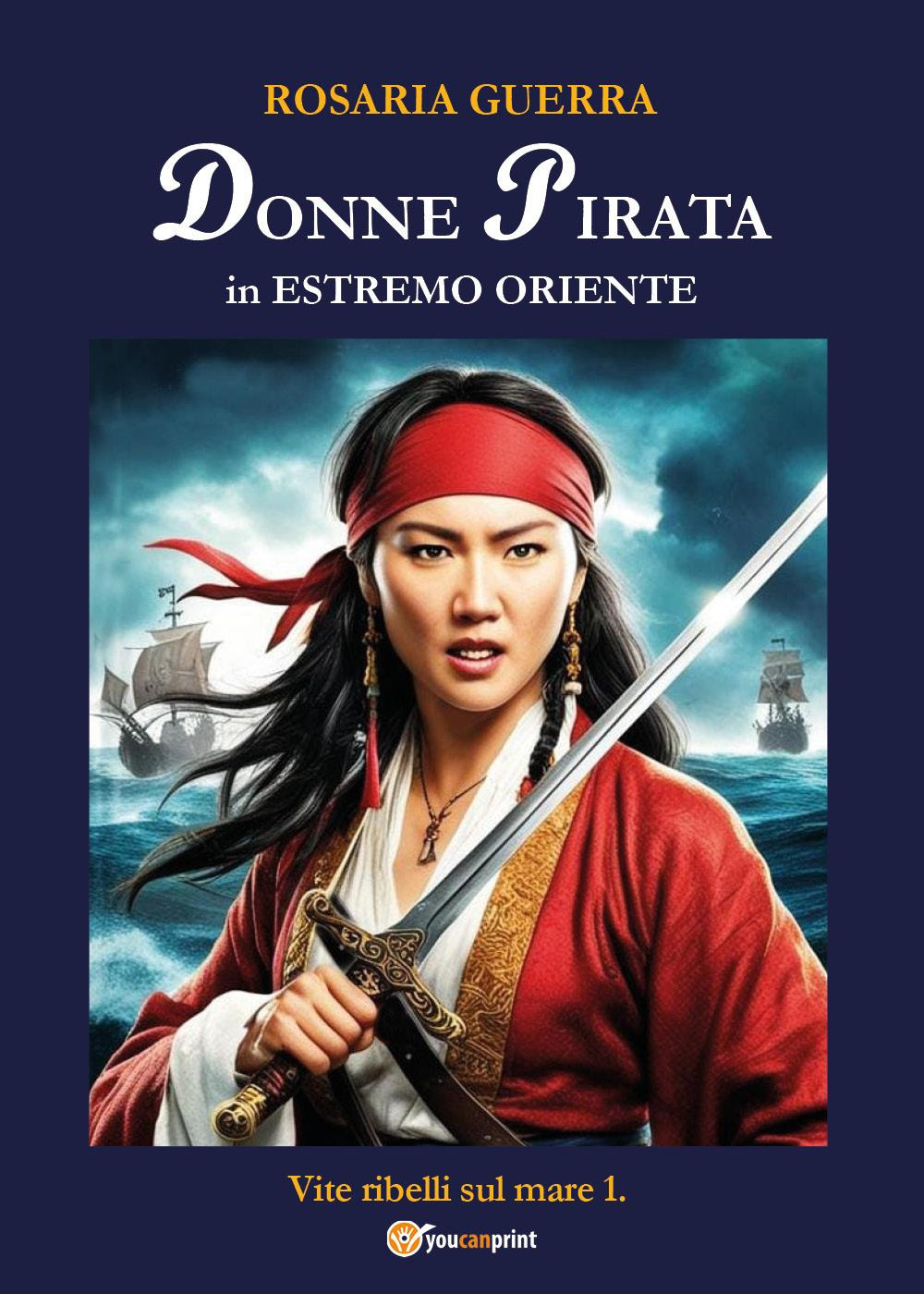 Donne pirata in estremo Oriente. Vite ribelli sul mare. Vol. …