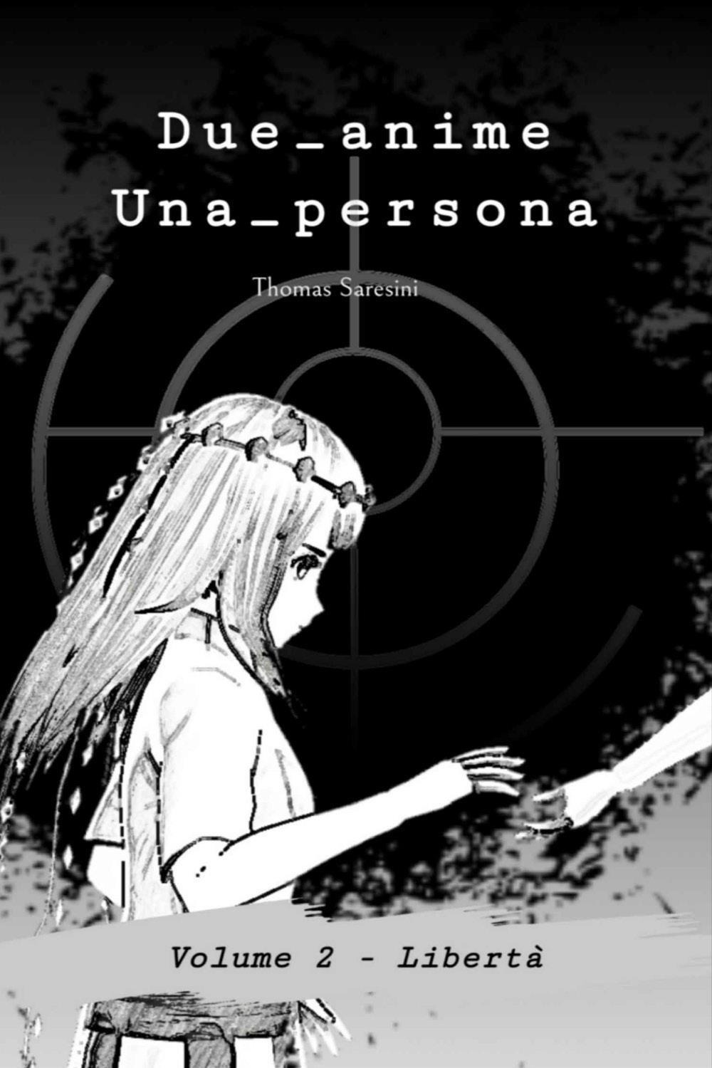 Due_anime. Una_persona. Vol. 2: Libertà