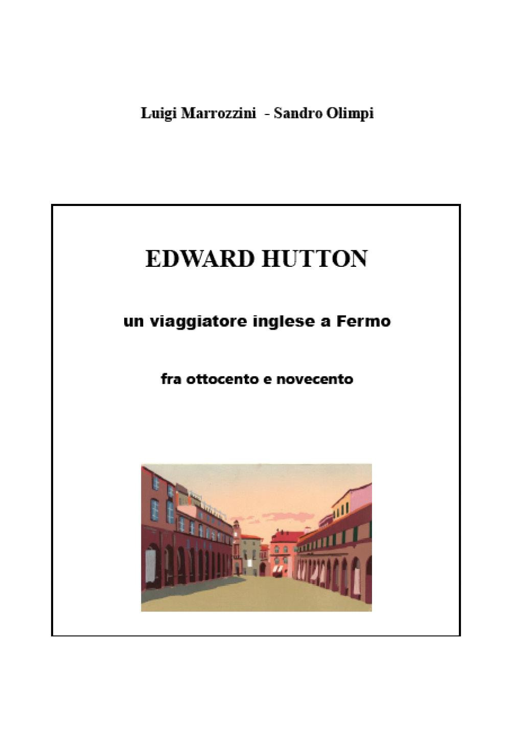 Edward Hutton. Un viaggiatore inglese a Fermo fra ottocento e …