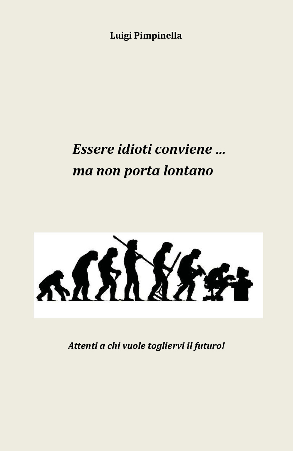 Essere idioti conviene. ma non porta lontano