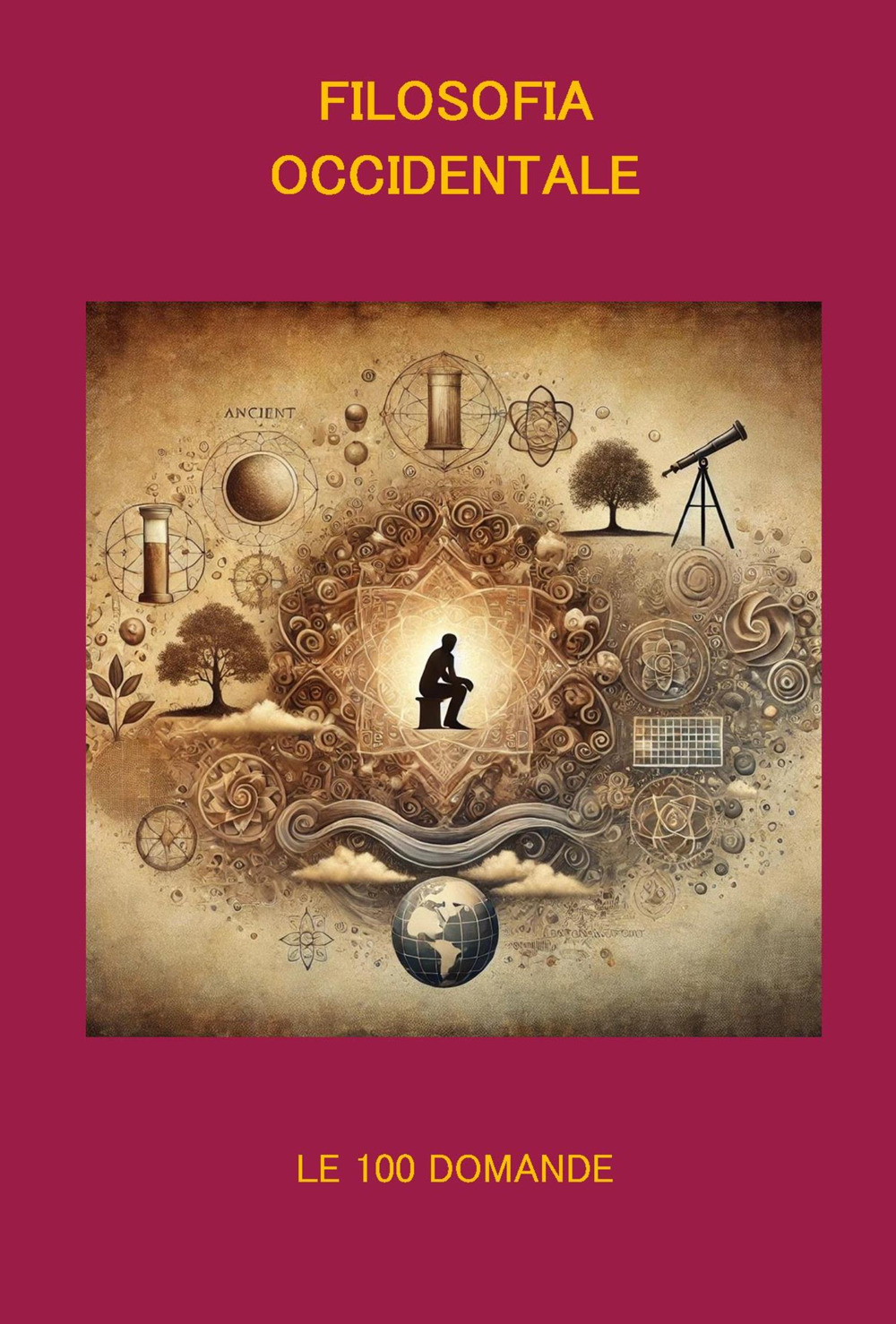 Filosofia occidentale. Le 100 domande. Un viaggio tra le idee …