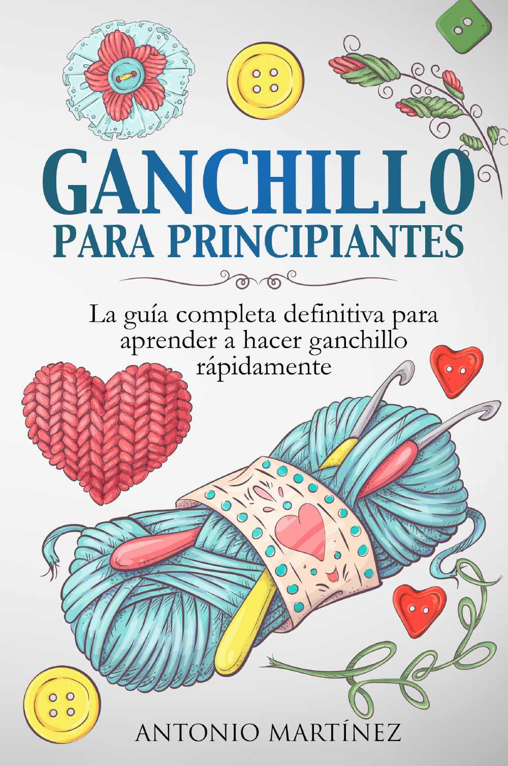 Ganchillo para principiantes. La guía completa definitiva para aprender a …