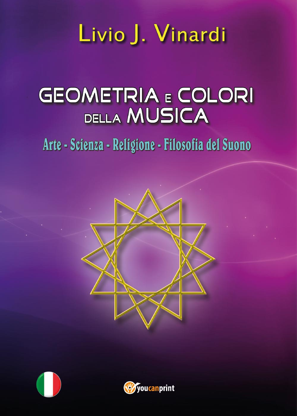 Geometria e colori della musica. Arte-Scienza-Religione-Filosofia del suono