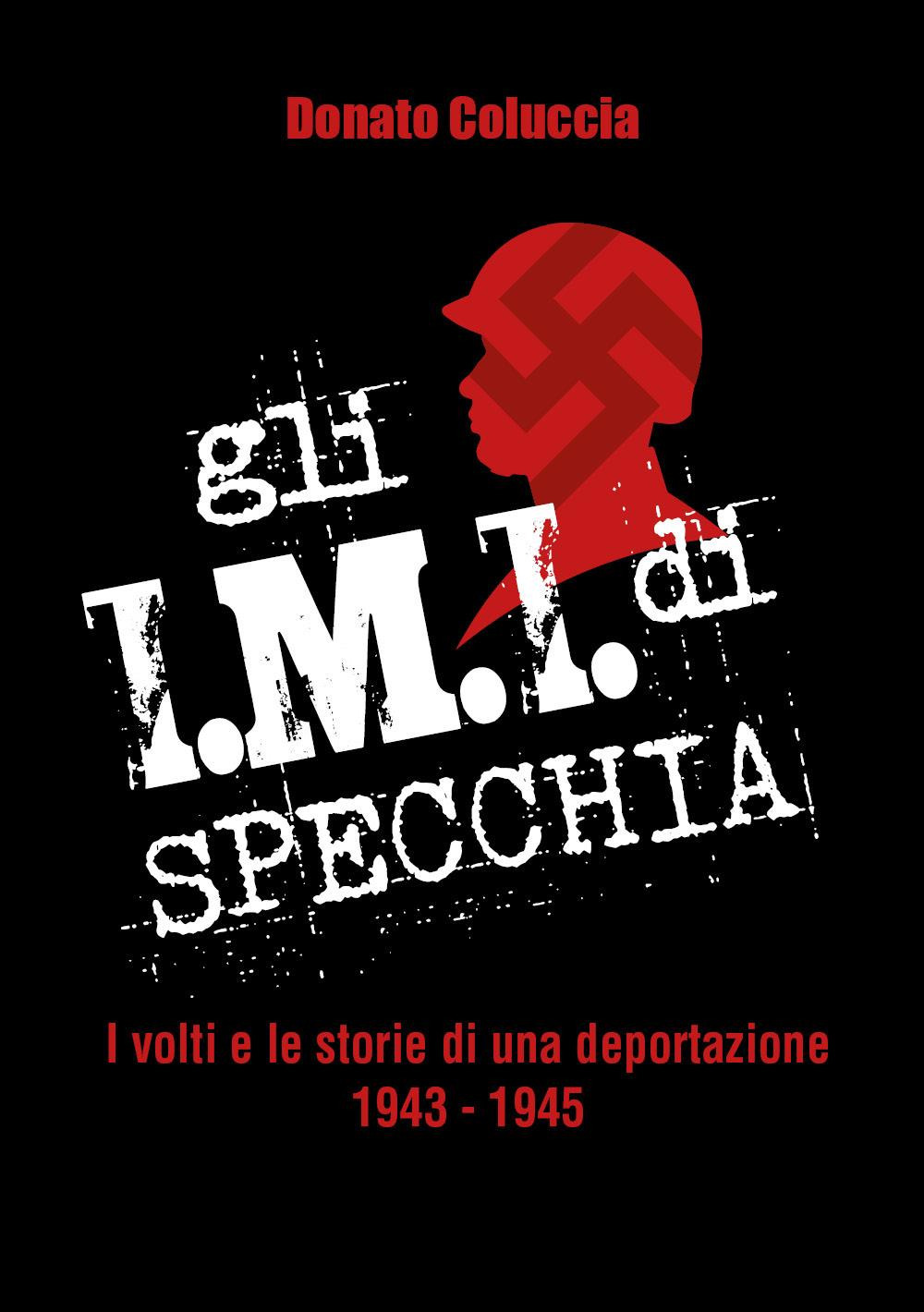 Gli I.M.I. di Specchia. I volti e le storie di …