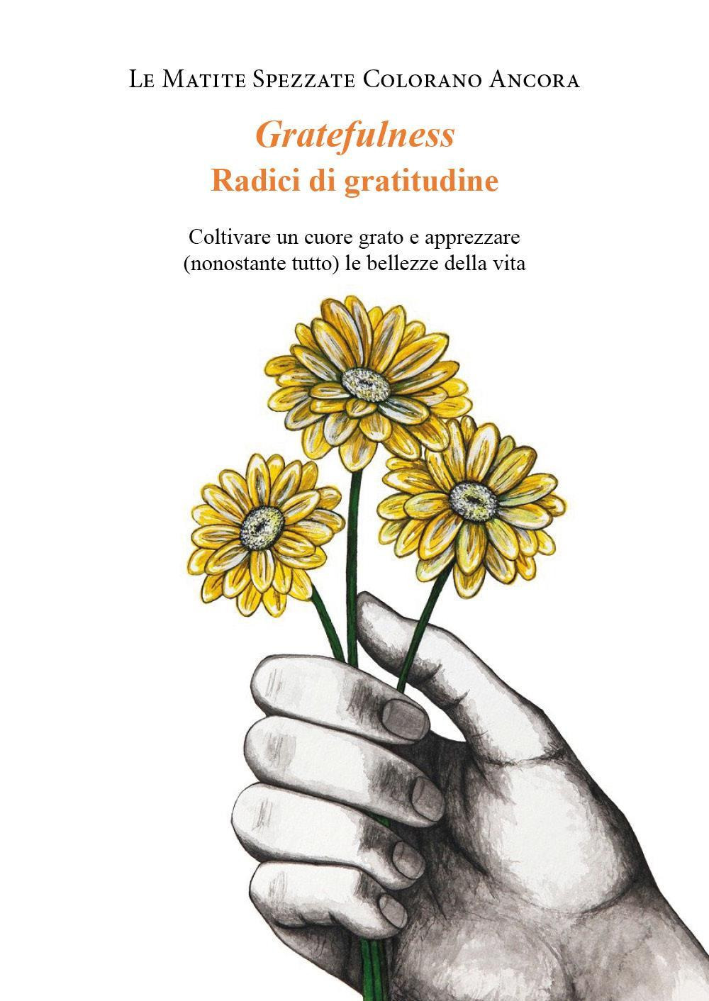 Gratefulness. Radici di gratitudine. Coltivare un cuore grato e apprezzare …