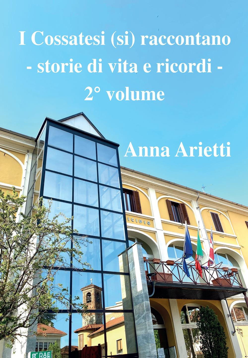 I cossatesi (si) raccontano. Storie di vita e ricordi. Vol. …