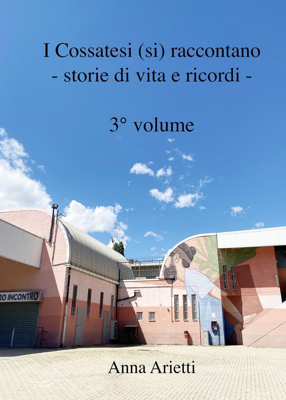 I cossatesi (si) raccontano. Storie di vita e ricordi. Vol. …