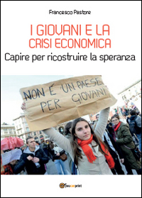I giovani e la crisi economica. Capire per ricostruire la …