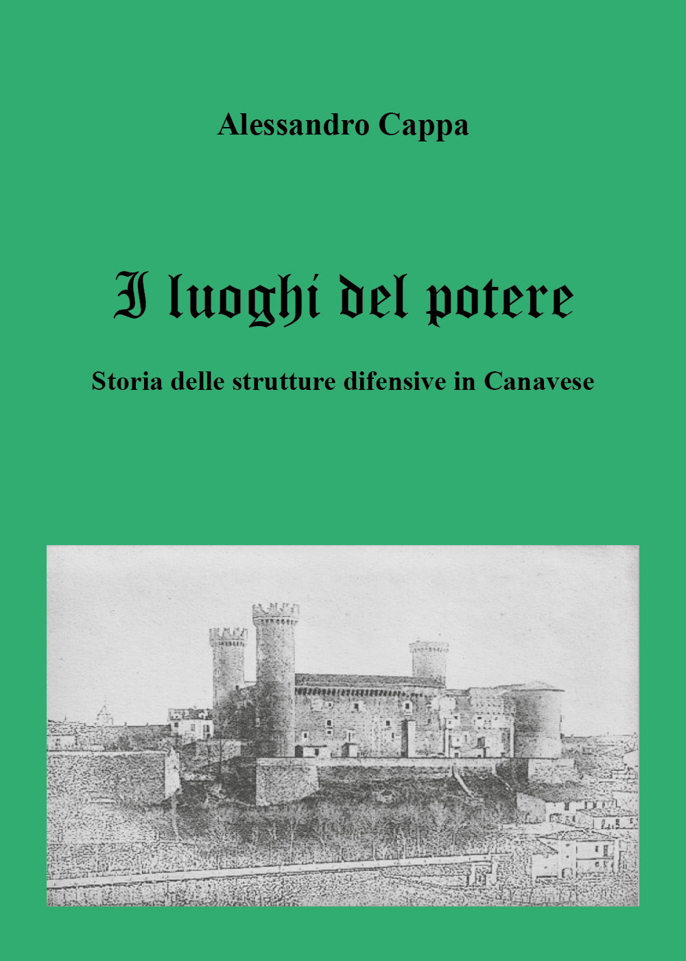 I luoghi del potere. Storia delle strutture difensive in Canavese