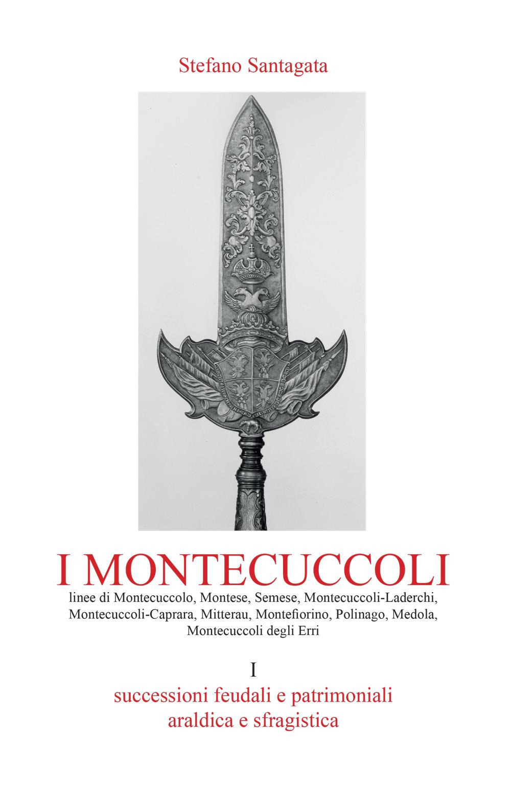 I Montecuccoli. Vol. 1: Successioni feudali e patrimoniali. Araldica e …