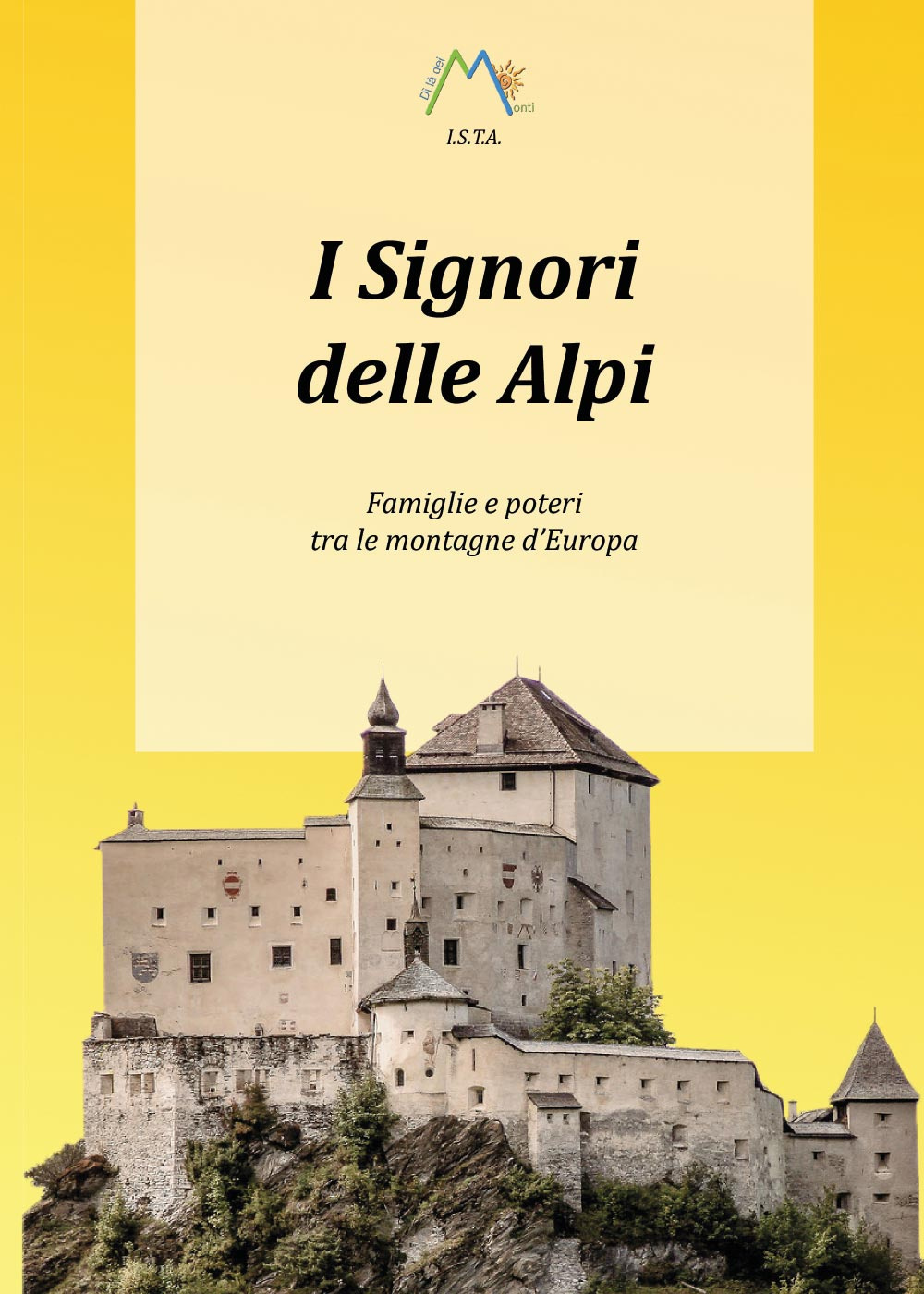 I signori delle Alpi. Famiglie e poteri tra le montagne …